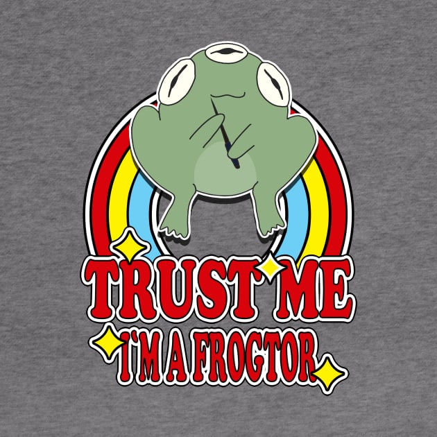 Trust Me I'm a Frogtor by dinomikedesign